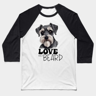 Love Has A Beard Schnauzer Dog Lovers Art Baseball T-Shirt